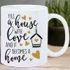 Ceramic Coffee Mug, "Fill a House with Love and it Becomes a Home" Design, Reusable, Insulated, Hand-Wash Only,